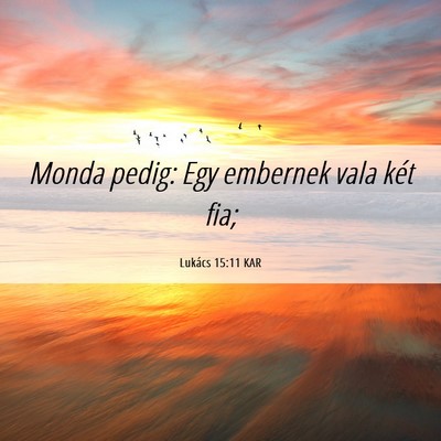 Picture 06 - Lukács 15:11 KAR - Monda pedig: Egy embernek vala két - Bible Verse Picture