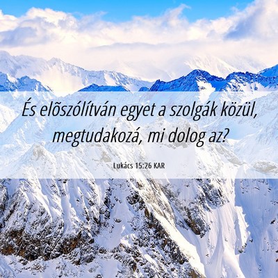 Picture 06 - Lukács 15:26 KAR - És elõszólítván egyet a szolgák közül, - Bible Verse Picture