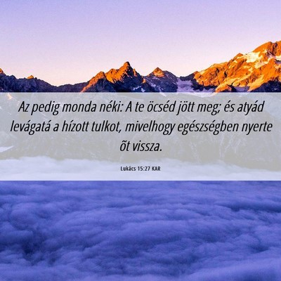Picture 06 - Lukács 15:27 KAR - Az pedig monda néki: A te öcséd jött meg; és - Bible Verse Picture
