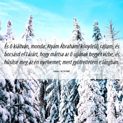 Picture 06 - Lukács 16:24 KAR - És õ kiáltván, monda: Atyám Ábrahám! - Bible Verse Picture