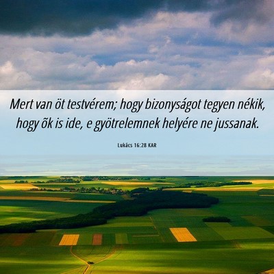 Picture 06 - Lukács 16:28 KAR - Mert van öt testvérem; hogy bizonyságot tegyen - Bible Verse Picture