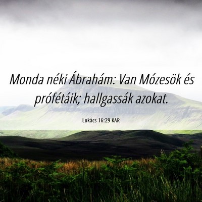 Picture 06 - Lukács 16:29 KAR - Monda néki Ábrahám: Van Mózesök és - Bible Verse Picture