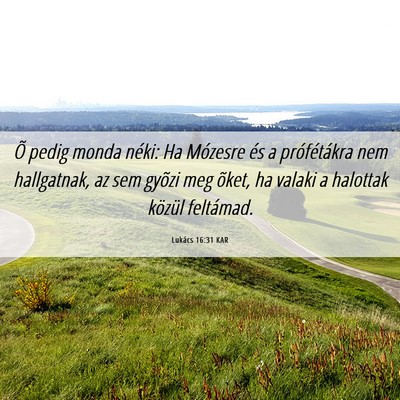Picture 06 - Lukács 16:31 KAR - Õ pedig monda néki: Ha Mózesre és a - Bible Verse Picture