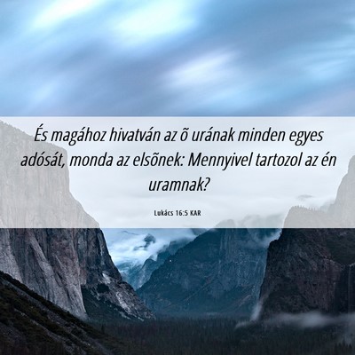 Picture 06 - Lukács 16:5 KAR - És magához hivatván az õ urának minden egyes - Bible Verse Picture