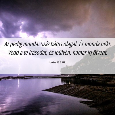 Picture 06 - Lukács 16:6 KAR - Az pedig monda: Száz bátus olajjal. És monda - Bible Verse Picture