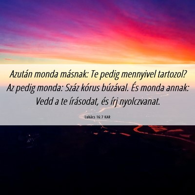 Picture 06 - Lukács 16:7 KAR - Azután monda másnak: Te pedig mennyivel - Bible Verse Picture