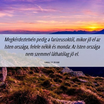 Picture 06 - Lukács 17:20 KAR - Megkérdeztetvén pedig a farizeusoktól, mikor - Bible Verse Picture