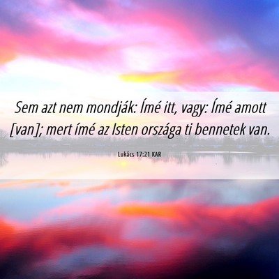Picture 06 - Lukács 17:21 KAR - Sem azt nem mondják: Ímé itt, vagy: Ímé - Bible Verse Picture