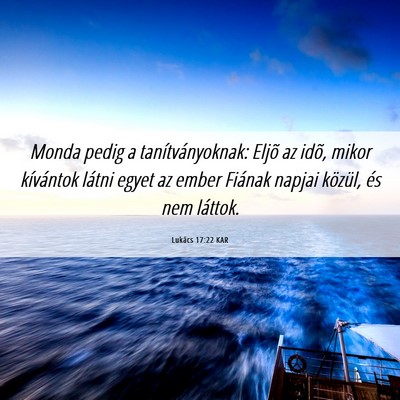 Picture 06 - Lukács 17:22 KAR - Monda pedig a tanítványoknak: Eljõ az idõ, - Bible Verse Picture