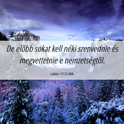 Picture 06 - Lukács 17:25 KAR - De elõbb sokat kell néki szenvednie és - Bible Verse Picture
