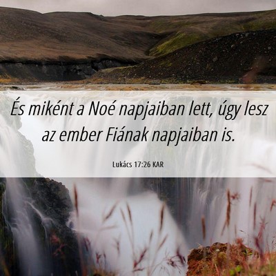 Picture 06 - Lukács 17:26 KAR - És miként a Noé napjaiban lett, úgy lesz az - Bible Verse Picture