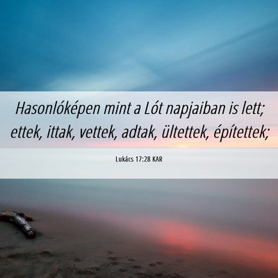 Picture 06 - Lukács 17:28 KAR - Hasonlóképen mint a Lót napjaiban is lett; - Bible Verse Picture