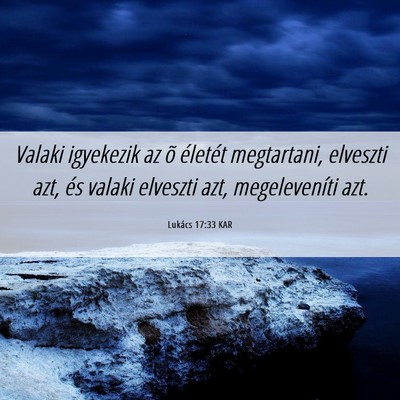 Picture 06 - Lukács 17:33 KAR - Valaki igyekezik az õ életét megtartani, - Bible Verse Picture