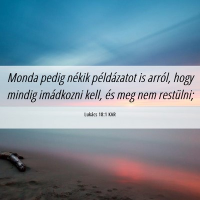 Picture 06 - Lukács 18:1 KAR - Monda pedig nékik példázatot is arról, hogy - Bible Verse Picture