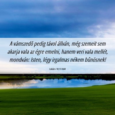 Picture 06 - Lukács 18:13 KAR - A vámszedõ pedig távol állván, még szemeit - Bible Verse Picture