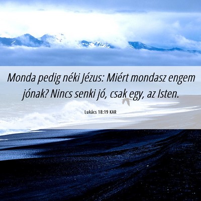 Picture 06 - Lukács 18:19 KAR - Monda pedig néki Jézus: Miért mondasz engem - Bible Verse Picture