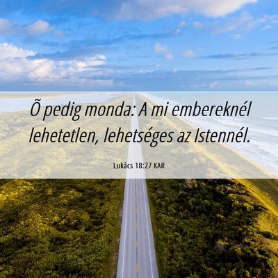 Picture 06 - Lukács 18:27 KAR - Õ pedig monda: A mi embereknél lehetetlen, - Bible Verse Picture