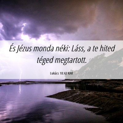 Picture 06 - Lukács 18:42 KAR - És Jézus monda néki: Láss, a te hited téged - Bible Verse Picture