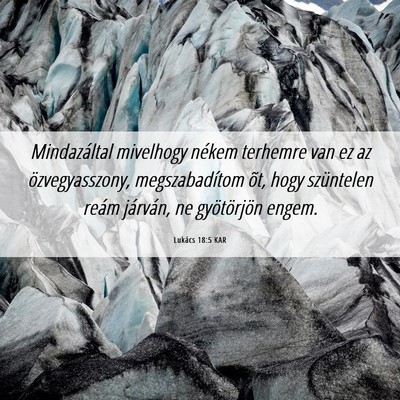 Picture 06 - Lukács 18:5 KAR - Mindazáltal mivelhogy nékem terhemre van ez az - Bible Verse Picture