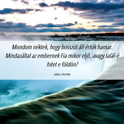 Picture 06 - Lukács 18:8 KAR - Mondom néktek, hogy bosszút áll értök hamar. - Bible Verse Picture