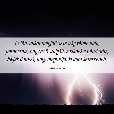 Picture 06 - Lukács 19:15 KAR - És lõn, mikor megjött az ország vétele - Bible Verse Picture