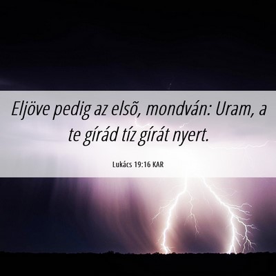 Picture 06 - Lukács 19:16 KAR - Eljöve pedig az elsõ, mondván: Uram, a te - Bible Verse Picture
