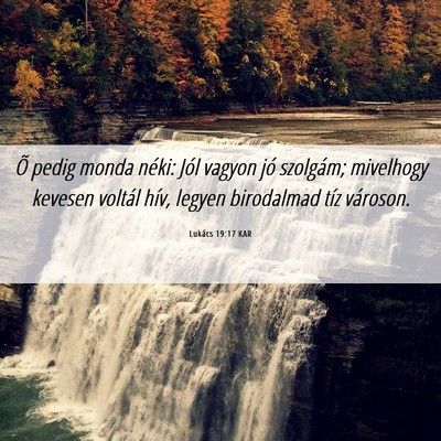 Picture 06 - Lukács 19:17 KAR - Õ pedig monda néki: Jól vagyon jó szolgám; - Bible Verse Picture