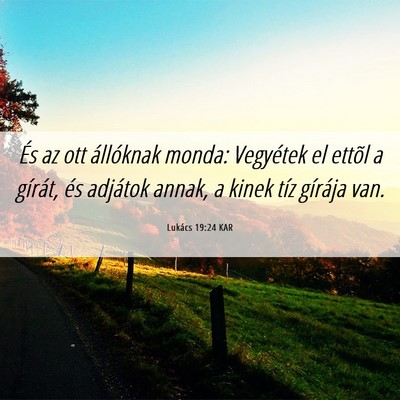 Picture 06 - Lukács 19:24 KAR - És az ott állóknak monda: Vegyétek el ettõl - Bible Verse Picture