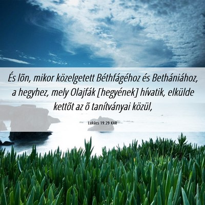 Picture 06 - Lukács 19:29 KAR - És lõn, mikor közelgetett Béthfágéhoz és - Bible Verse Picture