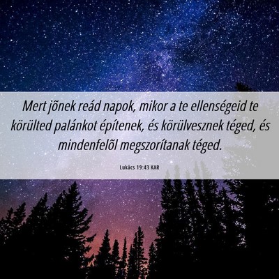 Picture 06 - Lukács 19:43 KAR - Mert jõnek reád napok, mikor a te ellenségeid - Bible Verse Picture