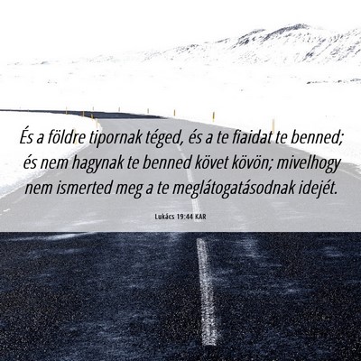 Picture 06 - Lukács 19:44 KAR - És a földre tipornak téged, és a te fiaidat - Bible Verse Picture