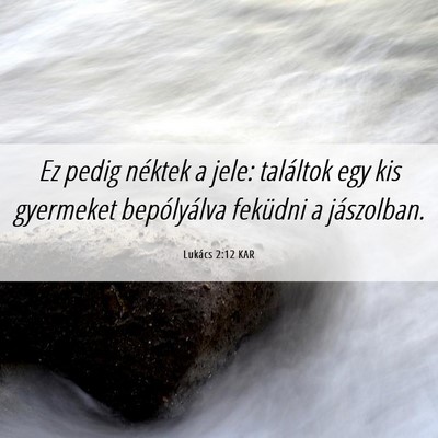 Picture 06 - Lukács 2:12 KAR - Ez pedig néktek a jele: találtok egy kis - Bible Verse Picture