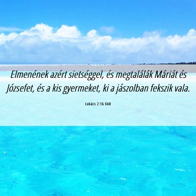Picture 06 - Lukács 2:16 KAR - Elmenének azért sietséggel, és megtalálák - Bible Verse Picture