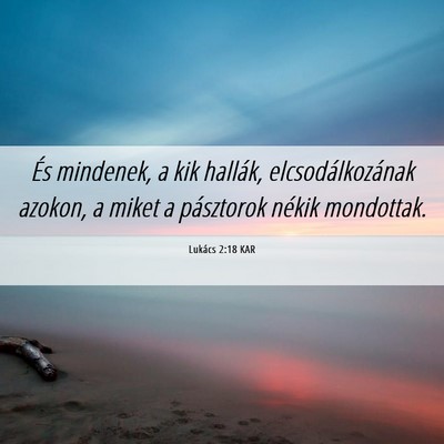Picture 06 - Lukács 2:18 KAR - És mindenek, a kik hallák, elcsodálkozának - Bible Verse Picture