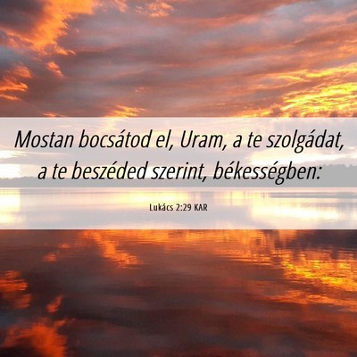 Picture 06 - Lukács 2:29 KAR - Mostan bocsátod el, Uram, a te szolgádat, a te - Bible Verse Picture