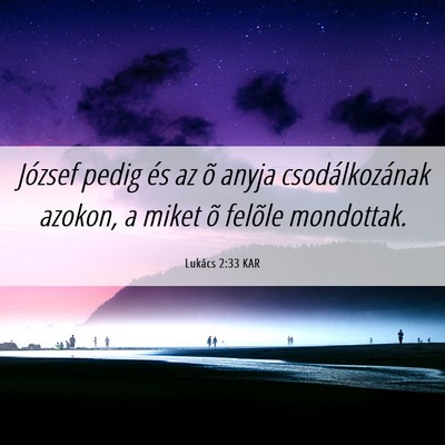 Picture 06 - Lukács 2:33 KAR - József pedig és az õ anyja csodálkozának - Bible Verse Picture