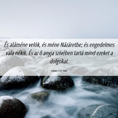 Picture 06 - Lukács 2:51 KAR - És aláméne velök, és méne Názáretbe; és - Bible Verse Picture