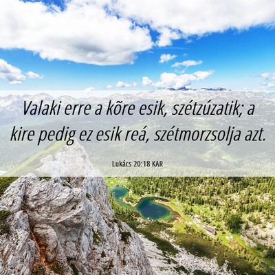 Picture 06 - Lukács 20:18 KAR - Valaki erre a kõre esik, szétzúzatik; a kire - Bible Verse Picture