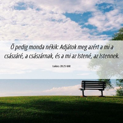 Picture 06 - Lukács 20:25 KAR - Õ pedig monda nékik: Adjátok meg azért a mi a - Bible Verse Picture