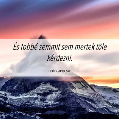 Picture 06 - Lukács 20:40 KAR - És többé semmit sem mertek tõle - Bible Verse Picture