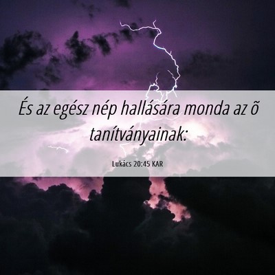 Picture 06 - Lukács 20:45 KAR - És az egész nép hallására monda az õ - Bible Verse Picture