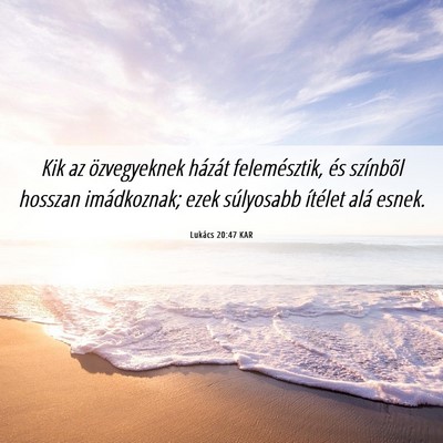 Picture 06 - Lukács 20:47 KAR - Kik az özvegyeknek házát felemésztik, és - Bible Verse Picture