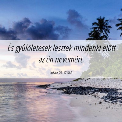 Picture 06 - Lukács 21:17 KAR - És gyûlöletesek lesztek mindenki elõtt az én - Bible Verse Picture