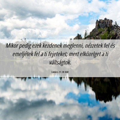 Picture 06 - Lukács 21:28 KAR - Mikor pedig ezek kezdenek meglenni, nézzetek fel - Bible Verse Picture