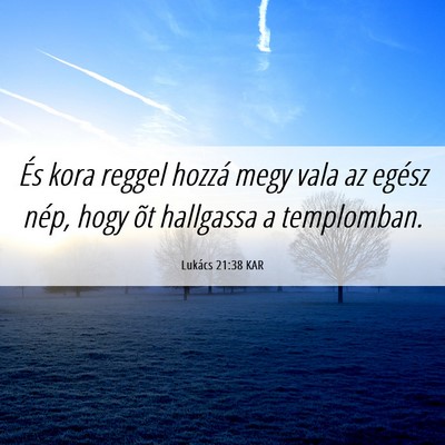 Picture 06 - Lukács 21:38 KAR - És kora reggel hozzá megy vala az egész nép, - Bible Verse Picture