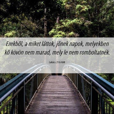 Picture 06 - Lukács 21:6 KAR - Ezekbõl, a miket láttok, jõnek napok, - Bible Verse Picture