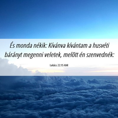 Picture 06 - Lukács 22:15 KAR - És monda nékik: Kívánva kívántam a husvéti - Bible Verse Picture