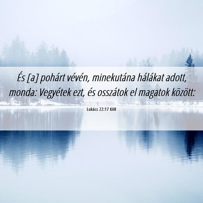 Picture 06 - Lukács 22:17 KAR - És [a] pohárt vévén, minekutána hálákat - Bible Verse Picture