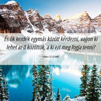Picture 06 - Lukács 22:23 KAR - És õk kezdék egymás között kérdezni, - Bible Verse Picture