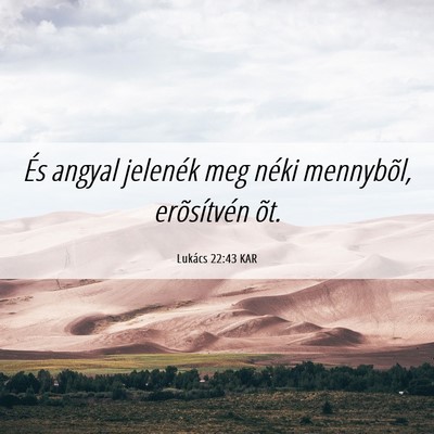 Picture 06 - Lukács 22:43 KAR - És angyal jelenék meg néki mennybõl, - Bible Verse Picture